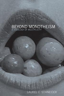 Beyond Monotheism: A theology of multiplicity - Schneider, Laurel