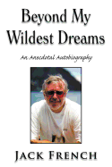 Beyond My Wildest Dreams: An Anecdotal Autobiography