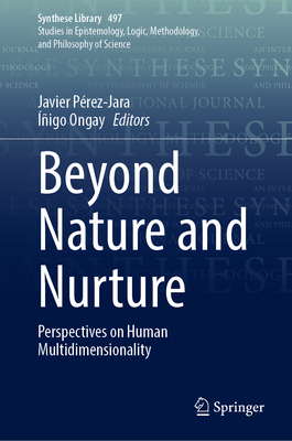 Beyond Nature and Nurture: Perspectives on Human Multidimensionality - Prez-Jara, Javier (Editor), and Ongay, igo (Editor)