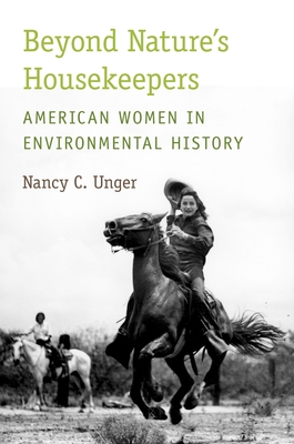 Beyond Nature's Housekeepers: American Women in Environmental History - Unger, Nancy C