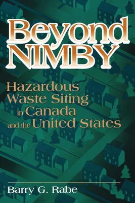 Beyond NIMBY: Hazardous Waste Siting in Canada and the United States - Rabe, Barry