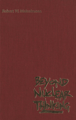 Beyond Nuclear Thinking - Malcolmson, Robert W