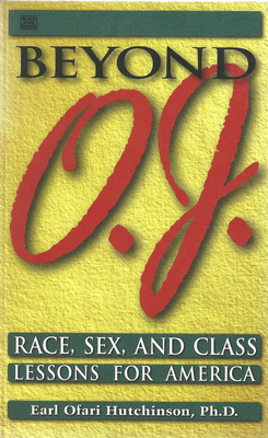 Beyond O.J.: Race, Sex, and Class Lessons for America - Hutchinson, Earl Ofari
