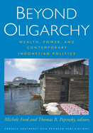 Beyond Oligarchy: Wealth, Power, and Contemporary Indonesian Politics