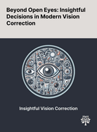 Beyond Open Eyes: Insightful Decisions in Modern Vision Correction