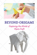 Beyond Origami: Exploring the World of Paper Craft