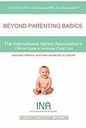 Beyond Parenting Basics: The International Nanny Association's Official Guide to In-Home Child Care