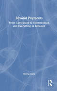 Beyond Payments: From Centralised to Decentralised and Everything in Between