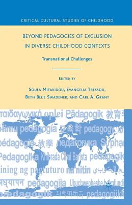 Beyond Pedagogies of Exclusion in Diverse Childhood Contexts: Transnational Challenges - Swadener, B (Editor), and Grant, C (Editor), and Mitakidou, S (Editor)