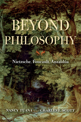 Beyond Philosophy: Nietzsche, Foucault, Anzalda - Tuana, Nancy, and Scott, Charles E