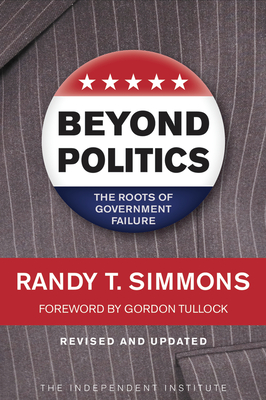 Beyond Politics: The Roots of Government Failure - Simmons, Randy T, and Tullock, Gordon, Professor (Foreword by)