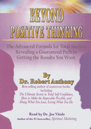 Beyond Positive Thinking: The Advanced Formula for Total Success Revealing a Guaranteed Path to Getting the Results You Want