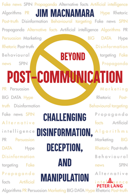 Beyond Post-Communication: Challenging Disinformation, Deception, and Manipulation - MacNamara, Jim