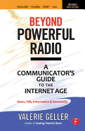 Beyond Powerful Radio: A Communicator's Guide to the Internet Age-News, Talk, Information & Personality for Broadcasting, Podcasting, Internet, Radio