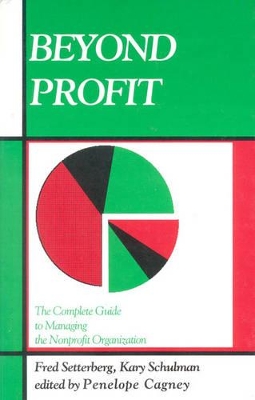 Beyond Profit: The Complete Guide to Managing the Nonprofit Organisation - Setterberg, Fred, and Cagney, Penelope
