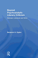 Beyond Psychoanalytic Literary Criticism: Between Literature and Mind