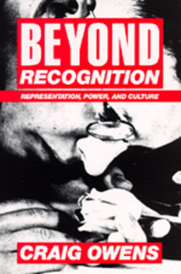 Beyond Recognition: Representation, Power, and Culture - Owens, Craig, and Bryson, Scott (Editor), and Kruger, Barbara (Editor)