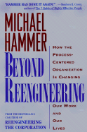 Beyond Reengineering: How the Process-Centered Organization Is Changing Our Work and Our Lives - Hammer, Michael, Dr.