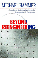 Beyond Reengineering: How the Process-centred Organization is Changing Our Work and Our Lives