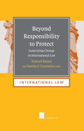 Beyond Responsibility to Protect: Generating Change in International Law