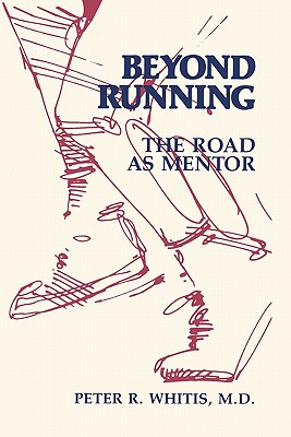 Beyond Running: The Road As Mentor - Whitis, Peter R