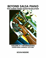 Beyond Salsa Piano: The Cuban Timba Piano Revolution: Volume 4 - Intermediate - Cuban Piano Tumbaos: 1979-1989