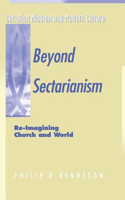 Beyond Sectarianism: Re-Imagining Church & World - Kenneson, Philip D