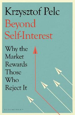 Beyond Self-Interest: Why the Market Rewards Those Who Reject It - Pelc, Krzysztof