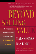 Beyond Selling Value: A Proven Process to Avoid the Vendor Trap and Become Indispensable to Your Customers