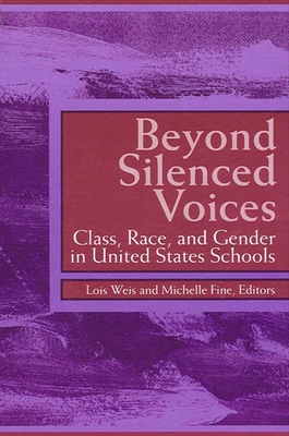 Beyond Silenced Voices: Class, Race, and Gender in United States Schools - Weis, Lois, Professor (Editor), and Fine, Michelle (Editor)