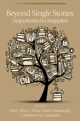 Beyond Single Stories: Changing Narratives for a Changing World - Allen, Amy (Editor), and Kavanagh, Anne Marie (Editor), and Cassaithe, Caitriona Ni (Editor)