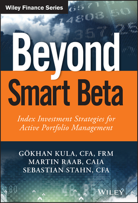 Beyond Smart Beta: Index Investment Strategies for Active Portfolio Management - Kula, Gkhan, and Raab, Martin, and Stahn, Sebastian