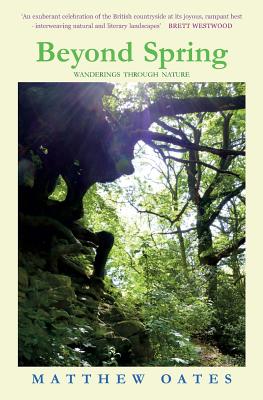 Beyond Spring: Wanderings Through Nature - Oates, Matthew