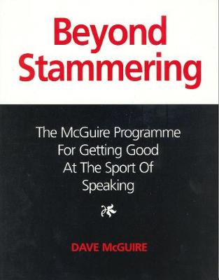 Beyond Stammering: The McGuire Programme for Getting Good at the Sport of Speaking - McGuire, Dave
