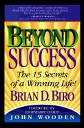 Beyond Success: The 15 Secrets of a Winning Life! - Biro, Brian D, and Wooden, John (Foreword by)