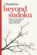 Beyond Sudoku: Kakuro, Hanjie & Other Japanese Logic Puzzles