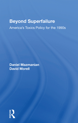 Beyond Superfailure: America's Toxics Policy For The 1990s - Mazmanian, Daniel