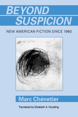 Beyond Suspicion: New American Fiction Since 196 - Chnetier, Marc, Professor, and Houlding, Elizabeth a (Translated by)