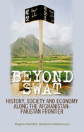 Beyond Swat: History, Society and Economy Along the Afghanistan-Pakistan Frontier