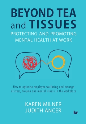 Beyond Tea and Tissues: Protecting and Promoting Mental Health at Work - Milner, Karen, and Ancer, Judith