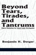 Beyond Tears, Tirades, and Tantrums: Clinical Simulations for School Leader Development (Hc)