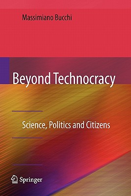 Beyond Technocracy: Science, Politics and Citizens - Bucchi, Massimiano, and Belton, Adrian (Translated by)