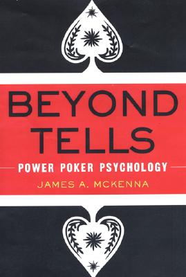 Beyond Tells: Power Poker Psychology - McKenna, James