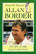 Beyond Ten Thousand: My Life Story - Border, Allan