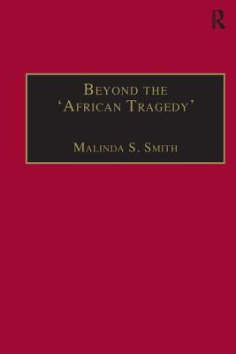 Beyond the 'African Tragedy': Discourses on Development and the Global Economy - Smith, Malinda S (Editor)