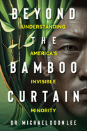 Beyond The Bamboo Curtain: Understanding America's Invisible Minority