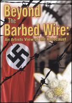 Beyond the Barbed Wire: An Artist's View of the Holocaust