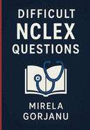 Beyond the Basics: A Deep Dive into Difficult NCLEX Questions