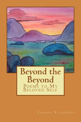 Beyond the Beyond: Poems to My Beloved Self - Stagnaro, Janaka