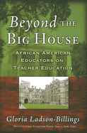 Beyond the Big House: African American Educators on Teacher Education